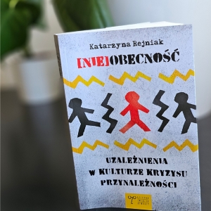 "(Не)присутствие. Зависимости в условиях кризиса культуры принадлежности" - Катажина Рейняк 
